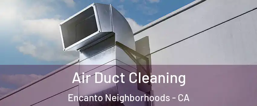 Air Duct Cleaning Encanto Neighborhoods - CA