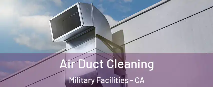 Air Duct Cleaning Military Facilities - CA