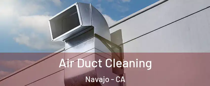 Air Duct Cleaning Navajo - CA