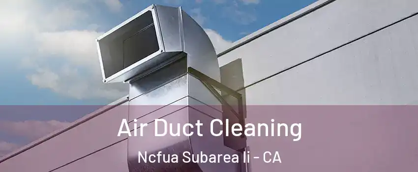 Air Duct Cleaning Ncfua Subarea Ii - CA