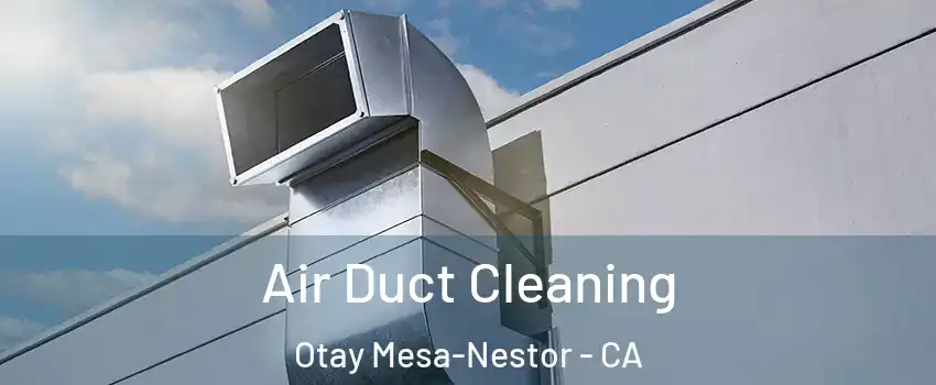 Air Duct Cleaning Otay Mesa-Nestor - CA