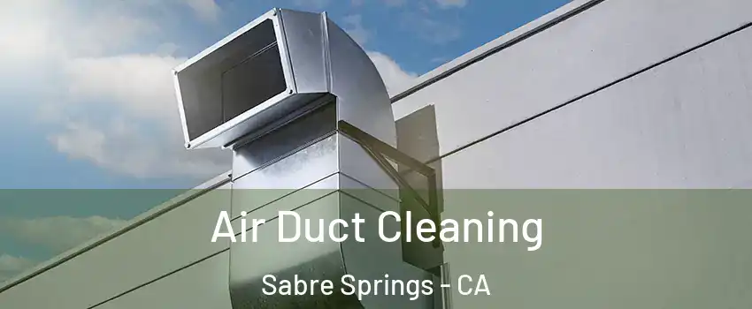 Air Duct Cleaning Sabre Springs - CA