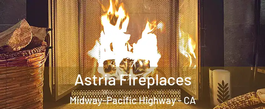 Astria Fireplaces Midway-Pacific Highway - CA