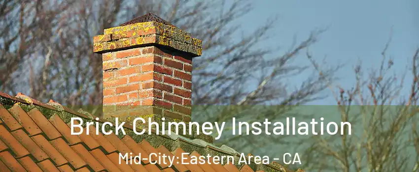 Brick Chimney Installation Mid-City:Eastern Area - CA