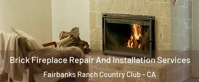 Brick Fireplace Repair And Installation Services Fairbanks Ranch Country Club - CA
