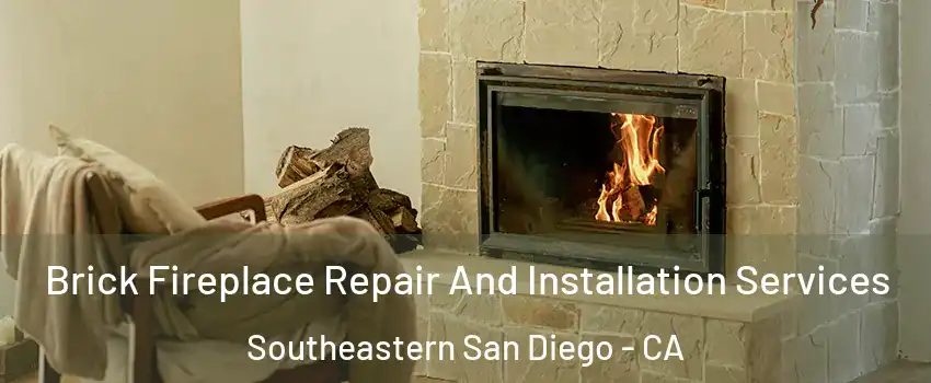 Brick Fireplace Repair And Installation Services Southeastern San Diego - CA