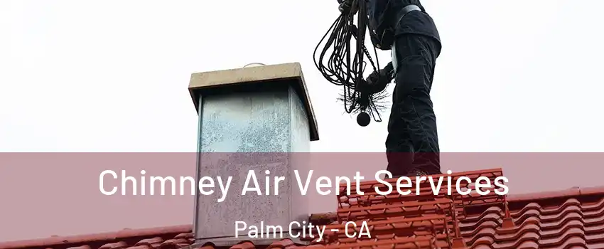 Chimney Air Vent Services Palm City - CA