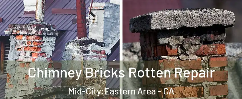 Chimney Bricks Rotten Repair Mid-City:Eastern Area - CA