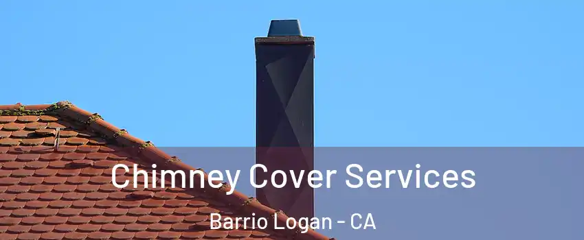 Chimney Cover Services Barrio Logan - CA