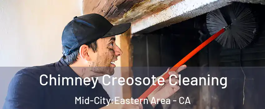 Chimney Creosote Cleaning Mid-City:Eastern Area - CA