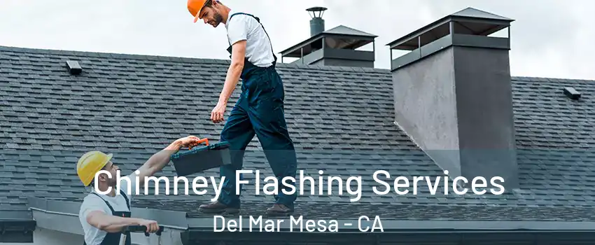 Chimney Flashing Services Del Mar Mesa - CA