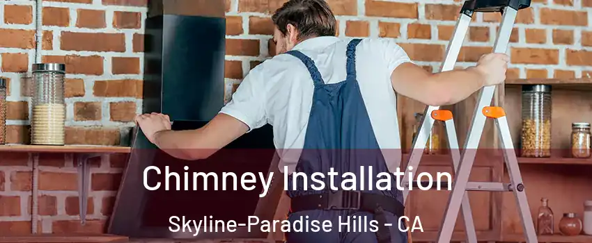 Chimney Installation Skyline-Paradise Hills - CA