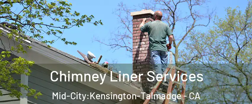 Chimney Liner Services Mid-City:Kensington-Talmadge - CA