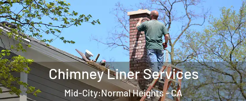 Chimney Liner Services Mid-City:Normal Heights - CA