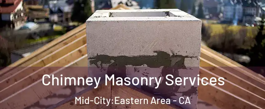 Chimney Masonry Services Mid-City:Eastern Area - CA