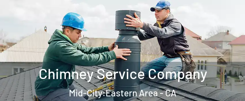 Chimney Service Company Mid-City:Eastern Area - CA
