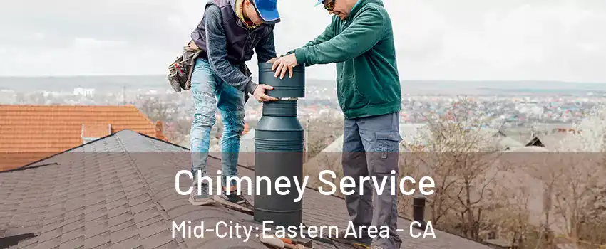 Chimney Service Mid-City:Eastern Area - CA