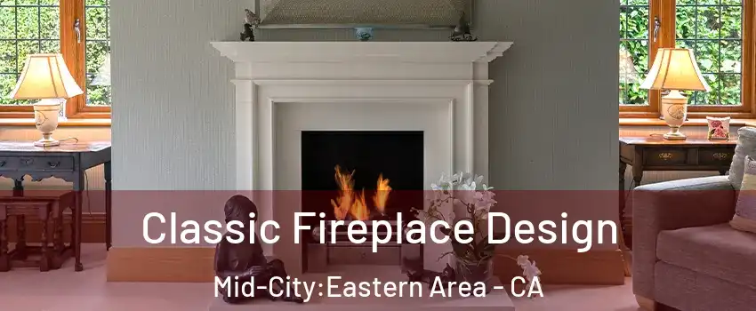Classic Fireplace Design Mid-City:Eastern Area - CA