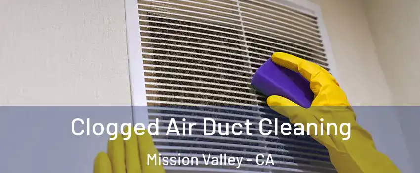 Clogged Air Duct Cleaning Mission Valley - CA