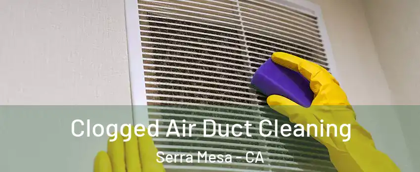 Clogged Air Duct Cleaning Serra Mesa - CA