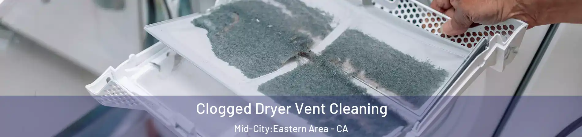 Clogged Dryer Vent Cleaning Mid-City:Eastern Area - CA