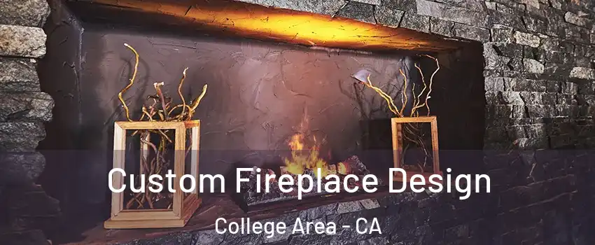 Custom Fireplace Design College Area - CA
