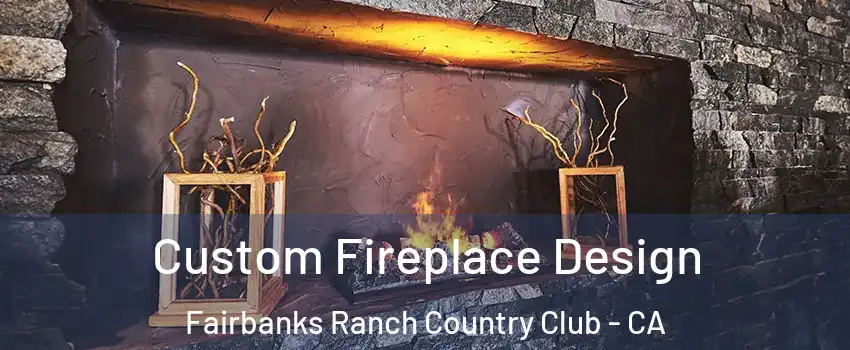 Custom Fireplace Design Fairbanks Ranch Country Club - CA