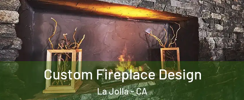 Custom Fireplace Design La Jolla - CA