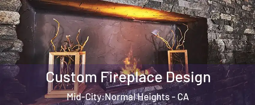 Custom Fireplace Design Mid-City:Normal Heights - CA