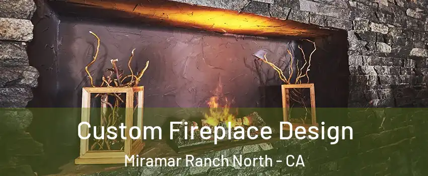 Custom Fireplace Design Miramar Ranch North - CA