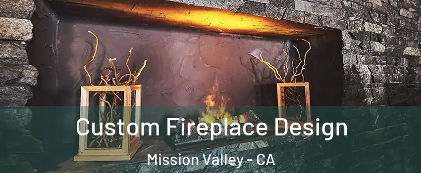 Custom Fireplace Design Mission Valley - CA