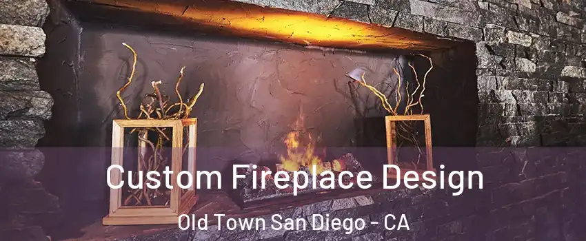 Custom Fireplace Design Old Town San Diego - CA
