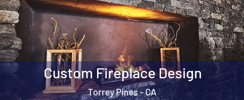 Custom Fireplace Design Torrey Pines - CA