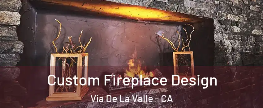 Custom Fireplace Design Via De La Valle - CA