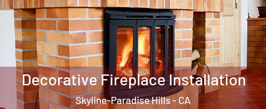 Decorative Fireplace Installation Skyline-Paradise Hills - CA