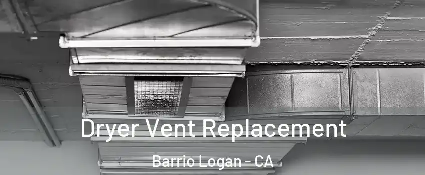 Dryer Vent Replacement Barrio Logan - CA