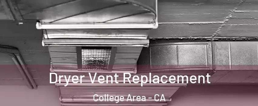 Dryer Vent Replacement College Area - CA