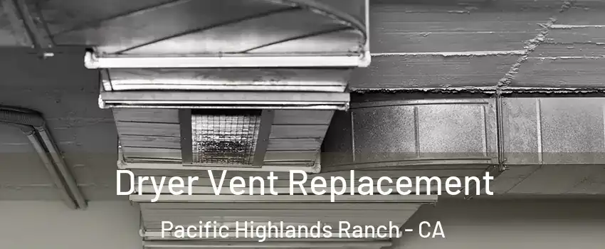 Dryer Vent Replacement Pacific Highlands Ranch - CA
