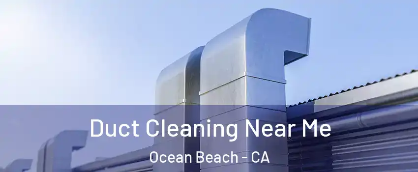 Duct Cleaning Near Me Ocean Beach - CA