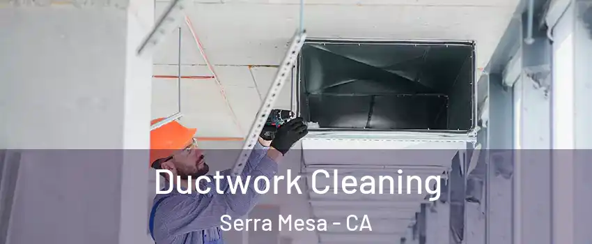 Ductwork Cleaning Serra Mesa - CA