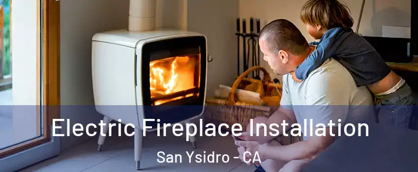 Electric Fireplace Installation San Ysidro - CA