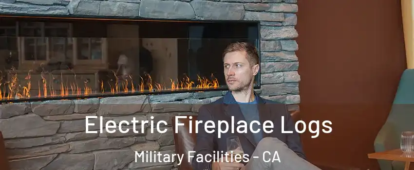 Electric Fireplace Logs Military Facilities - CA