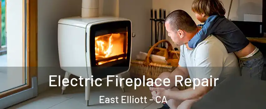 Electric Fireplace Repair East Elliott - CA