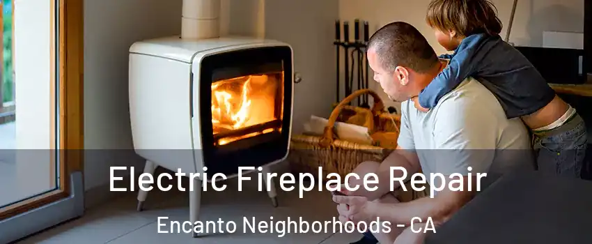 Electric Fireplace Repair Encanto Neighborhoods - CA