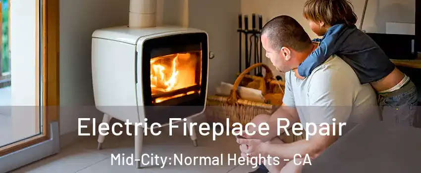 Electric Fireplace Repair Mid-City:Normal Heights - CA