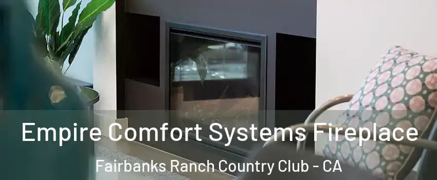 Empire Comfort Systems Fireplace Fairbanks Ranch Country Club - CA