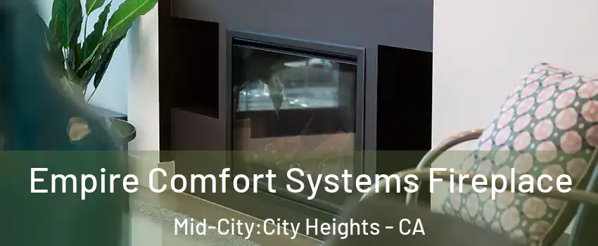 Empire Comfort Systems Fireplace Mid-City:City Heights - CA