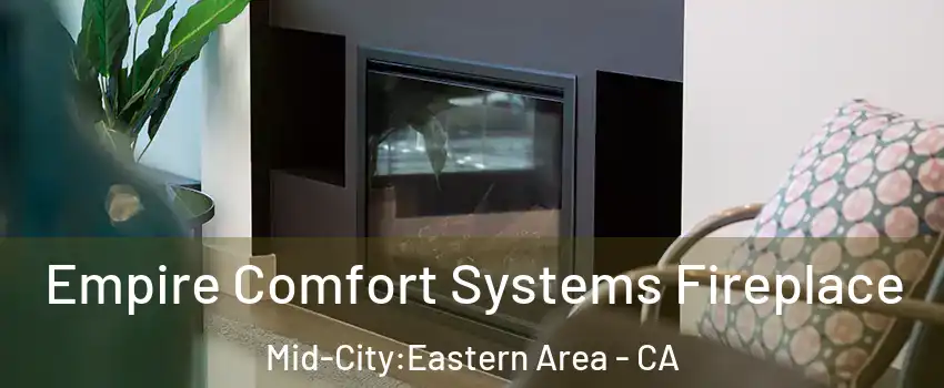 Empire Comfort Systems Fireplace Mid-City:Eastern Area - CA