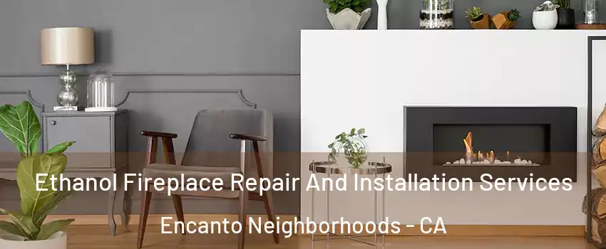 Ethanol Fireplace Repair And Installation Services Encanto Neighborhoods - CA