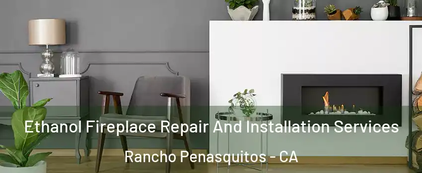Ethanol Fireplace Repair And Installation Services Rancho Penasquitos - CA